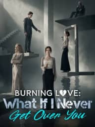 Burning Love: What If I Never Get Over You poster, on MoboReels