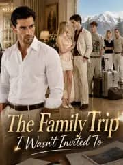 The Family Trip I Wasn't Invited To poster, on GoodShort