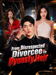 From Disrespected Divorcee to Dynasty Heir poster, on GoodShort