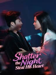 Shatter the Night, Steal His Heart poster, on DramaBox