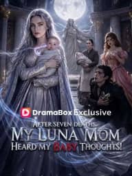 After Seven Deaths, My Luna Mom Heard My Baby Thoughts! poster, on DramaBox