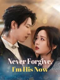 Never Forgive, I'm His Now poster