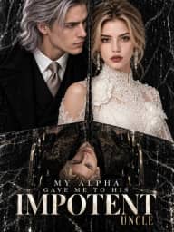 My Alpha Gave Me to His Impotent Uncle poster, on ShortMax