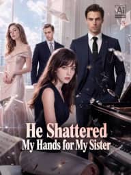 He Shattered My Hands for My Sister poster, on ReelShort