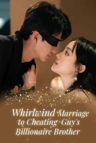 Whirlwind Marriage to Cheating Guy's Billionaire Brother poster
