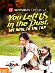 You Left Us in the Dust, We Rose to the Top cover art, on DramaBox